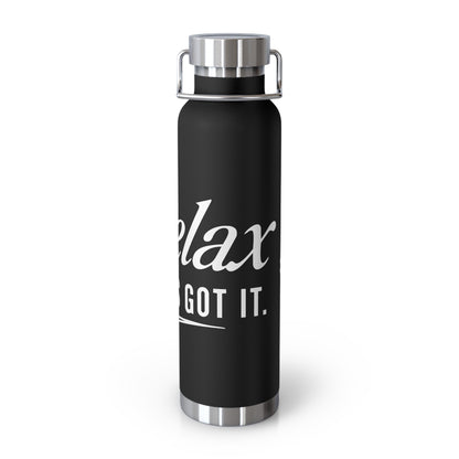 Relax, God’s Got It. —  22oz Insulated Bottle